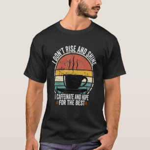 Jag är inte Stiga upp och skina att jag är faffein T Shirt