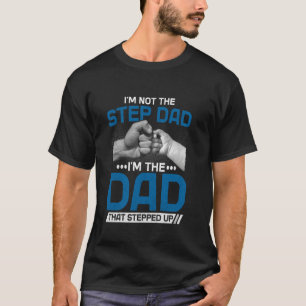 Jag är inte styvpappa, jag är pappan som tog stege t shirt