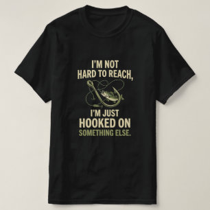 Jag är inte svår att nå, jag är bara hooked på fis t shirt