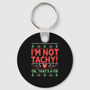 Jag är inte Tachy! Det är A-Fib Nurse Ugly Nyckelring