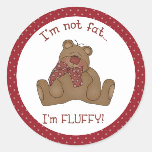Jag är inte Tjock att jag är Fluffy Nalle Sticker Runt Klistermärke