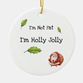 Jag är inte Tjock att jag är Holly Jolly Personlig Julgransprydnad Keramik
