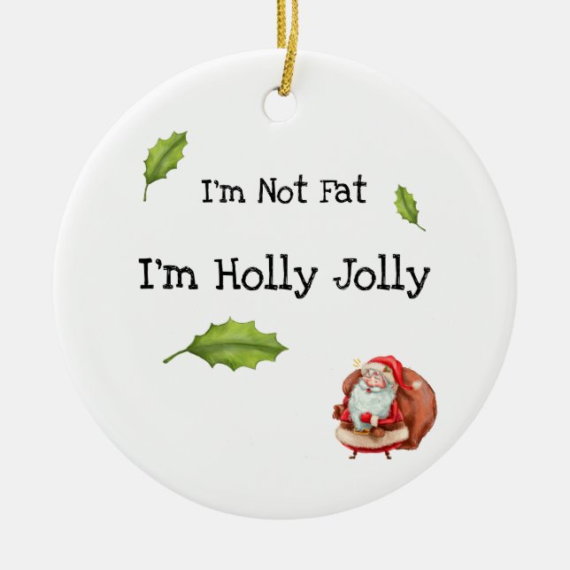 Jag är inte Tjock att jag är Holly Jolly Personlig Julgransprydnad Keramik (Framsidan)