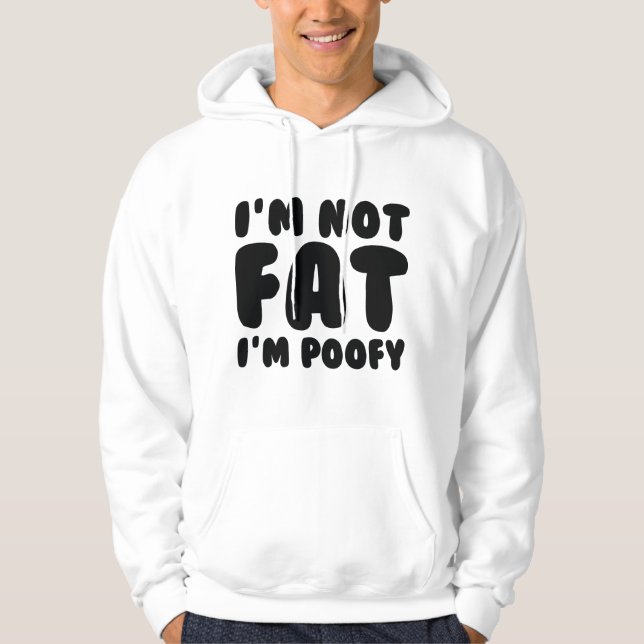 Jag är inte Tjock att jag är Poofy Hoodie (Framsida)