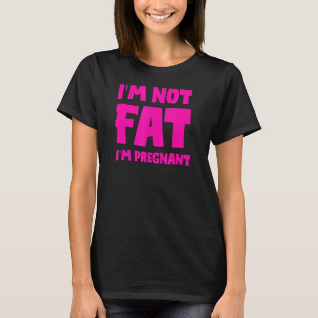 Jag är inte Tjock att jag är Pregnan, Tjock Gravid T Shirt (Framsida)