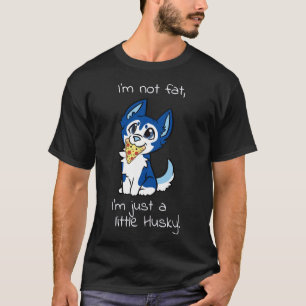 Jag är inte Tjock att jag bara är en liten Husky B T Shirt