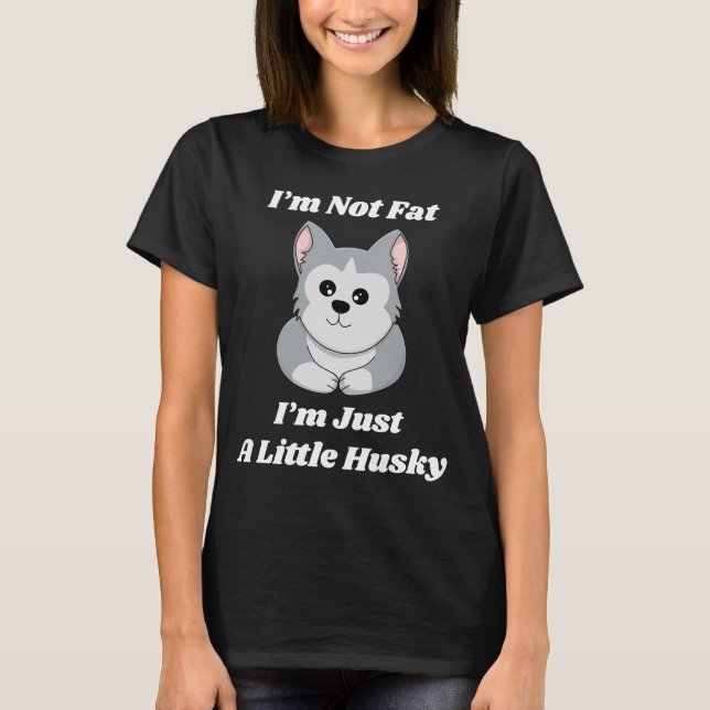  Jag är inte tjock, jag är bara lite husky T Shirt (Framsida)