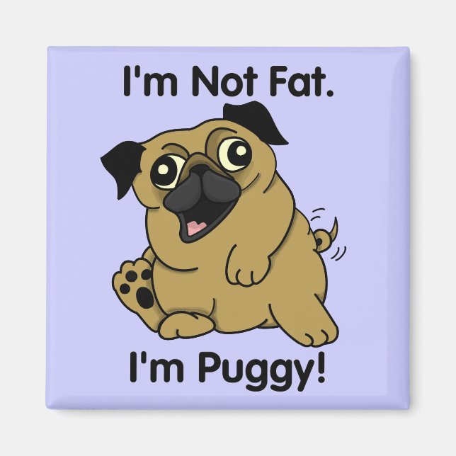 Jag är inte Tjock. Jag heter Puggy. Cute Knubbig P Magnet (Framsidan)
