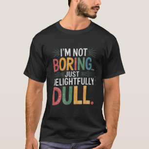Jag är inte tråkig... bara förtjusande ointressant t shirt