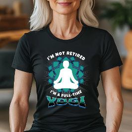 Jag är inte trött - jag är en Fullt-Time Yogi T Shirt