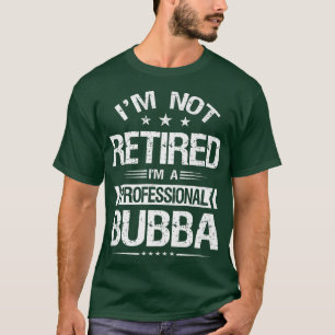 Jag är inte trött. Jag är en Professionell Bubba F T Shirt