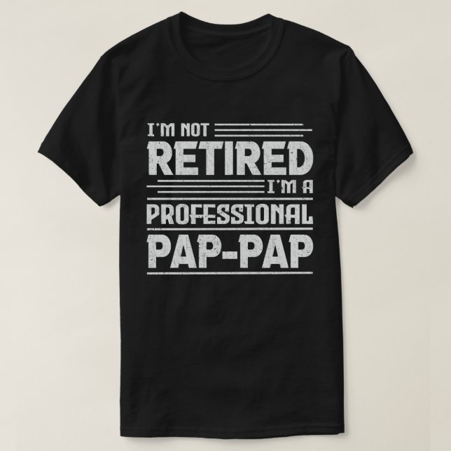 Jag är inte trött. Jag är en Professionell Pap-Pap T Shirt (Design framsida)