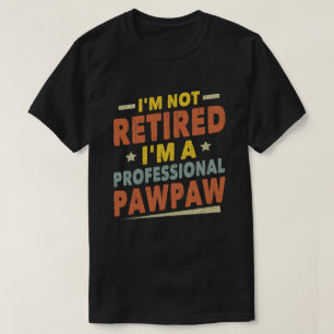 Jag är inte trött. Jag är en Professionell Pawpaw T Shirt