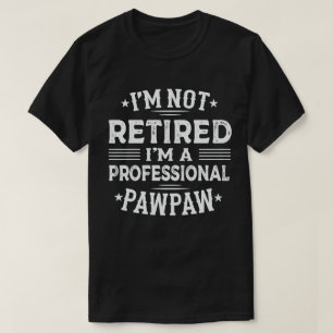 Jag är inte trött. Jag är en Professionell Pawpaw T Shirt