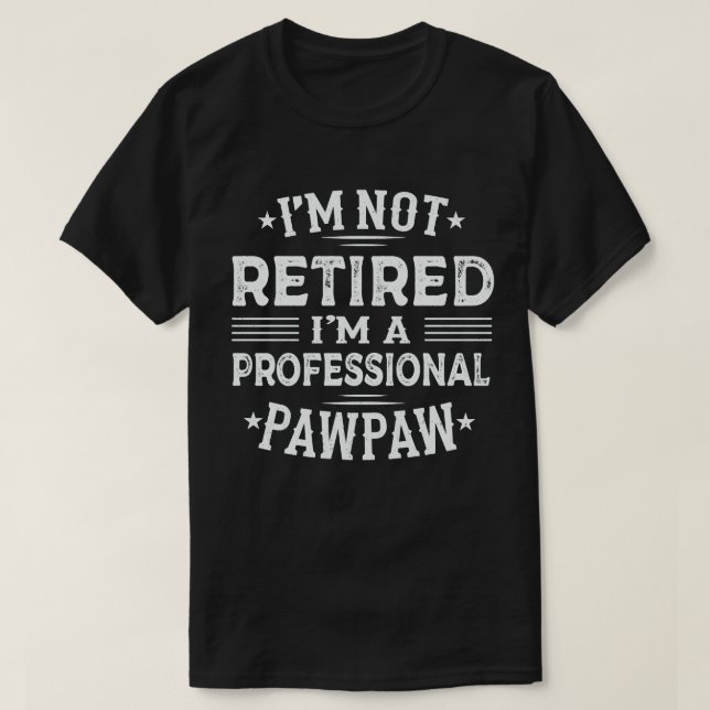 Jag är inte trött. Jag är en Professionell Pawpaw T Shirt (Design framsida)