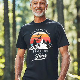 Jag är inte trött - jag är Fullt-Time-hiker T Shirt