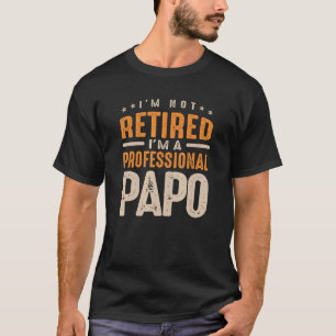 Jag är inte trött. Jag är Professionell Papo. T Shirt