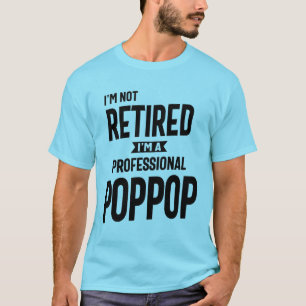 Jag är inte trött. Jag är Professionell PopPop T Shirt
