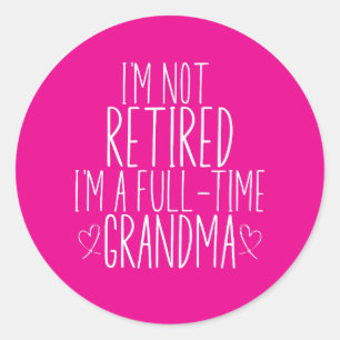 Jag är inte trött på att jag är Fullt-Time-mormor Runt Klistermärke