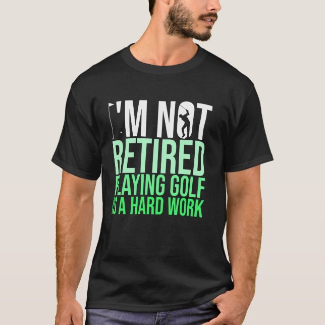 Jag är inte trött på att spela golf är ett hårt ar t shirt (Framsida)