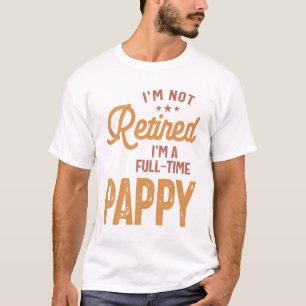 Jag är inte trött på Fullt-Time Pappy T Shirt