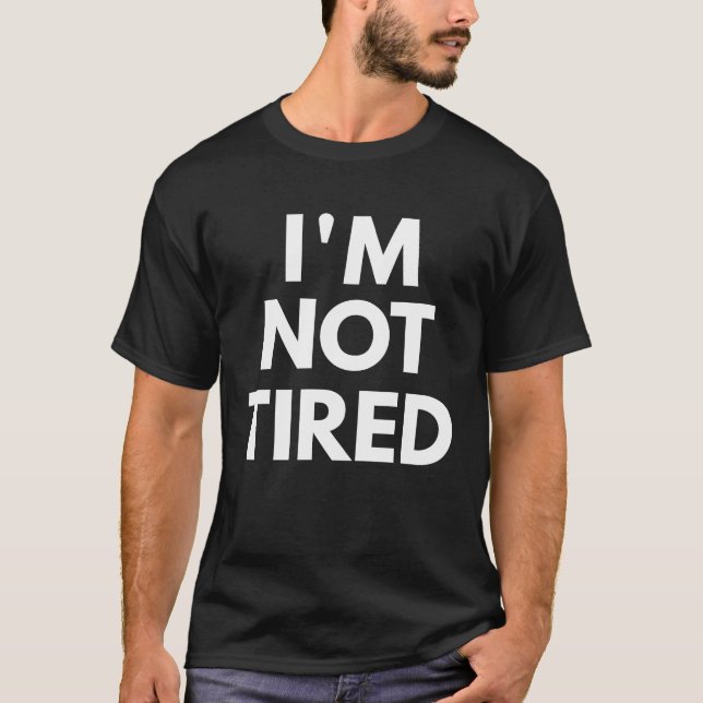Jag är inte trött Påstående T Shirt (Framsida)