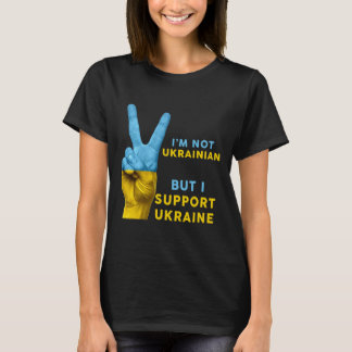 Jag är inte ukrainare men jag stöder Ukraina Jag s T Shirt