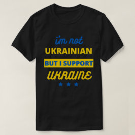 Jag är inte ukrainsk men jag stöder Ukraina T Shirt