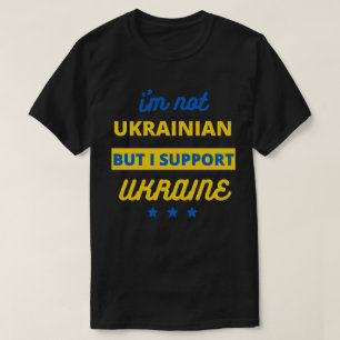 Jag är inte ukrainsk men jag stöder Ukraina T Shirt