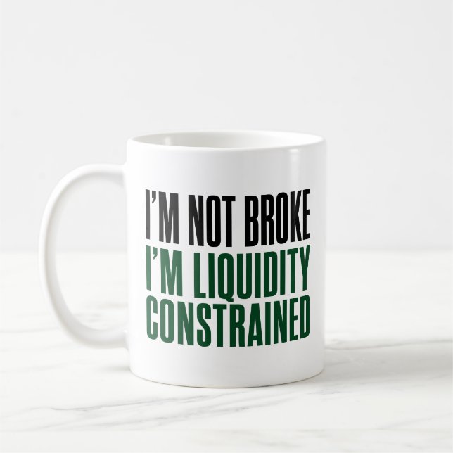Jag är inte utfattig, jag är likviditetsbegränsad  kaffemugg (Vänster)