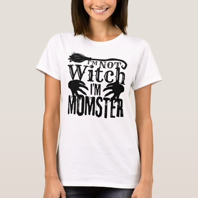 Jag är inte Witch, jag är Momster Halloween T Shirt (Framsida)