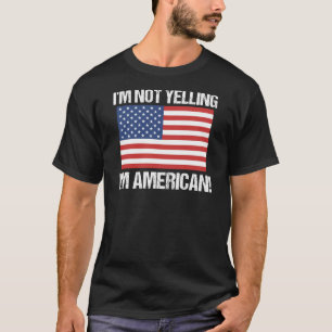 Jag är inte Yelling American Land Flagga United T Shirt