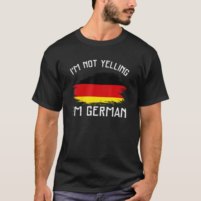 Jag är inte Yelling att jag är Tyskland Pride Hisp T Shirt (Framsida)
