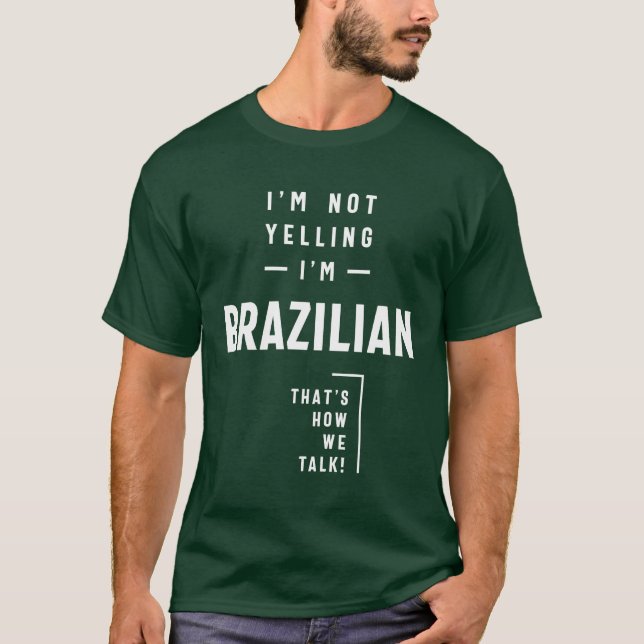 Jag är inte Yelling. Jag är brasiliansk fin gåva T Shirt (Framsida)
