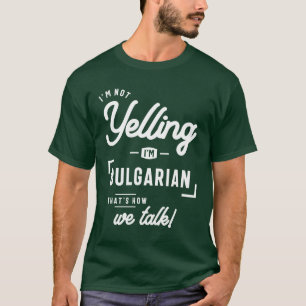 Jag är inte Yelling. Jag är bulgarisk finare T Shirt
