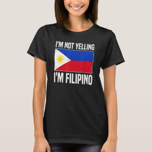Jag är inte Yelling jag är Filipino Filipina Filip T Shirt