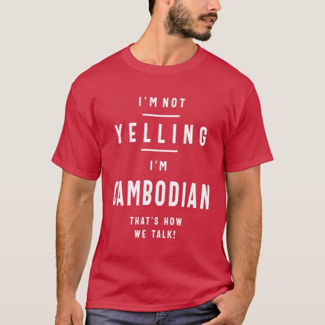 Jag är inte Yelling. Jag är kambodjansk funy Gift. T Shirt (Framsida)