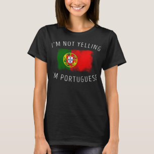 Jag är inte Yelling, jag är portugisiska - Lustigt T Shirt