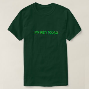 JAG ÄR IRISH I DAG. TEE SHIRT