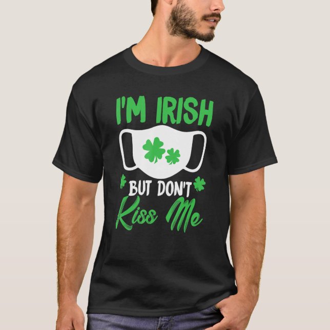 Jag är irländare Kiss Me St Patrick S Day Ansikte  T Shirt (Framsida)