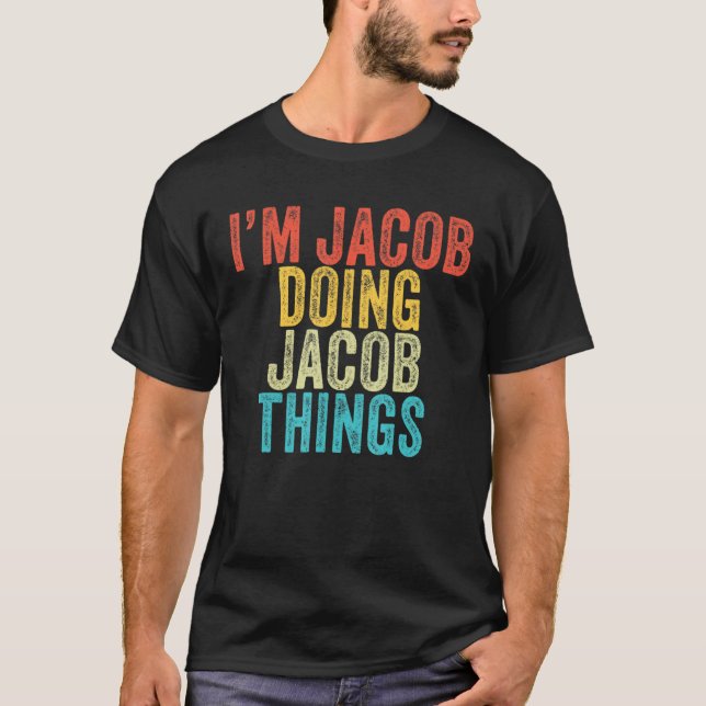 Jag är Jacob Doing Jacob Sak Funny Jacob Birthday T Shirt (Framsida)