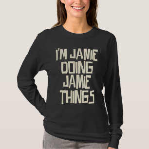 Jag är Jamie som gör Jamie-saker T Shirt
