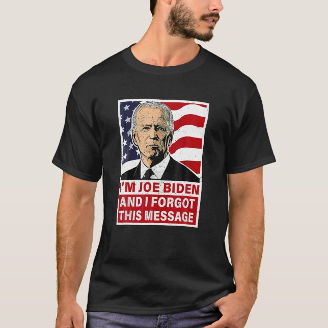 Jag är Joe Biden och jag glömde det här meddelande T Shirt (Framsida)