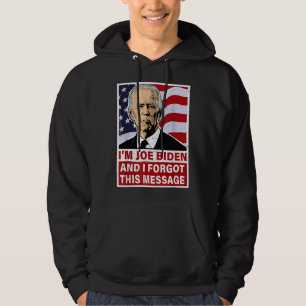 Jag är Joe Biden och jag glömde detta roliga anti- Hoodie