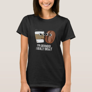 Jag är jordad i Verkligen, det är kaffe Pun Mörk B T Shirt