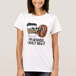 Jag är jordad i Verkligen. T Shirt