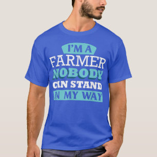 Jag är jordbrukare, ingen kan stå i vägen för T-Sh T Shirt
