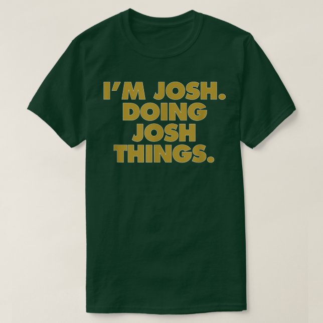 Jag är Josh Doing Josh sak, Funny Birthday Namn  T Shirt (Design framsida)