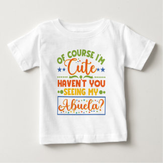 Jag är ju Cute... -Har du inte sett min Abuela? T Shirt