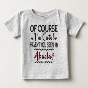 Jag är ju Cute... -Har du inte sett min Abuela? T Shirt